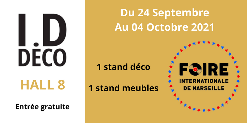 I.D DECO à la Foire de Marseille du 24 septembre au 4 octobre 2021, 1 stand décoration et 1 stand meubles dans le hall 8, entrée gratuite